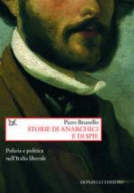 41870 - Brunello, P. - Storie di anarchici e spie. Polizia e politica nell'Italia liberale
