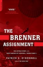 42037 - O'Donnell, P.K. - Brenner Assignment. The untold story of the most daring spy mission of World War II (The)