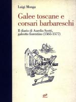 42050 - Monga, L. - Galee toscane e corsari barbareschi. Il diario di Aurelio Scetti, galeotto fiorentino 1565-1577