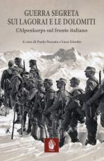 42126 - Pozzato-Girotto, P.-L. cur - Guerra segreta sui Lagorai e le Dolomiti. L'Alpenkorps sul fronte italiano