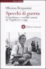 42131 - Bergamini, O. - Specchi di guerra. Giornalismo e conflitti armati da Napoleone ad oggi