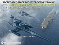 42209 - Zichek, J.A. - Secret Aerospace Projects of the US Navy. The Incredible Attack Aircraft of the USS United States 1948-1949