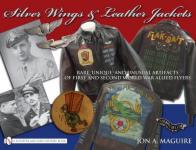 42210 - Maguire, J.A. - Silver Wings and Leather Jackets. Rare, Unique, and Unusual Artifacts of First and Second World War Allied Flyers
