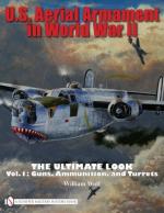 42211 - Wolf, W. - US Aerial Armament in World War II The Ultimate Look Vol 1: Guns, Ammunition, and Turrets