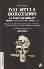 42221 - Gentili, V. - Dal nulla sorgemmo. Legione romana degli arditi del popolo. La storia mai raccontata delle prime formazioni armate che strenuamente si opposero al fascismo (La)