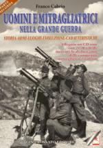 42259 - Cabrio, F. - Uomini e mitragliatrici nella Grande Guerra Vol 2. Storia, armi, luoghi, evoluzione, caratteristiche