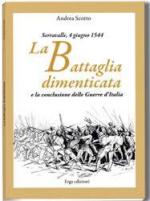 42288 - Scotto, A. - Serravalle, 4 giugno 1544. La Battaglia dimenticata e la conclusione delle guerre d'Italia