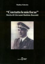 42310 - Fabretto, M. - Con tutte le mie forze. Storia di Giovanni Battista Boscutti