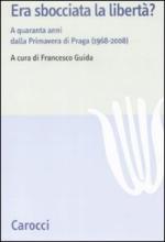 42320 - Guida, F. cur - Era sbocciata la liberta' ? A quarant'anni dalla primavera di Praga 1968-2008