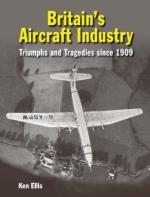 42393 - Ellis, K. - Britain's Aircraft Industry. Triumphs and Tragedies since 1909