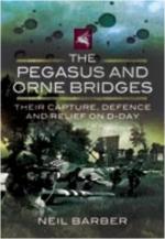 42429 - Barber, N. - Pegasus and Orne Bridges. Their Capture, Defence and Relief on D-Day