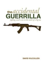 42442 - Kilcullen, D.J. - Accidental Guerrilla. Fighting Small Wars in the Midst of a Big One