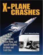 42453 - Merlin-Moore, P.W.- T. - X-Plane Crashes. Exploring Experimental, Rocket Plane and Spycraft Incidents, Accidents and Crash Sites