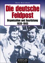 42547 - Hinrichsen, H. - Deutsche Feldpost. Organisation und Ausruestung 1939-1945 (Die)