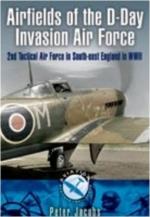 42575 - Jacobs, P. - Airfields of the D-Day Invasion Air Force. 2nd Tactical Air Force in South-East England in WWII