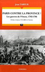 42581 - Tabeur, J. - Paris contre la province! Les Guerres de l'Ouest 1792-1796