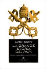 42640 - Duffy, E. - Grande Storia dei Papi. Santi, peccatori, vicari di Cristo (La)