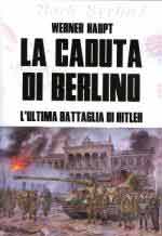 42643 - Haupt, W. - Caduta di Berlino. L'ultima battaglia di Hitler (La)