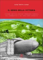 42676 - Longo, L.E. - Genio della vittoria. Giovanni Battista Marieni comandante generale dell'Aeronautica e del Genio dopo Caporetto (Il)