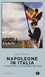 42706 - Bussoni, M. - Napoleone in Italia. I luoghi delle campagne militari