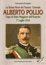 42711 - D'Angelo, G. - Strana morte del Tenente Generale Alberto Pollio. Capo di Stato Maggiore dell'Esercito 1 luglio 1914