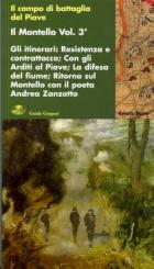 42714 - Tessari, R. - Montello Vol 3: Gli itinerari: Resistenza e contrattacco, Con gli Arditi al Piave, la difesa del fiume, ritorno sul Montello con il poeta Andrea Zanotto