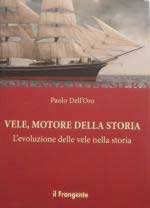 42745 - Dell'Oro, P. - Vele, motore della storia. L'evoluzione delle vele nella storia