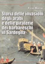 42749 - Martini, P. - Storia delle invasioni degli arabi e delle piraterie dei barbareschi in Sardegna