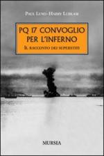 42766 - Lund-Ludlam, P.H. - PQ17 convoglio per l'inferno. Il racconto dei superstiti