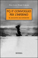 42766 - Lund-Ludlam, P.H. - PQ17 convoglio per l'inferno. Il racconto dei superstiti