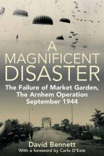 42863 - Bennett, D. - Magnificent Disaster. The Failure of the Market Garden. The Arnhem Operation September 1944 (A)