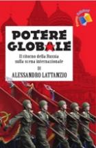 42909 - Lattanzio, A. - Potere globale. Il ritorno della Russia sulla scena internazionale