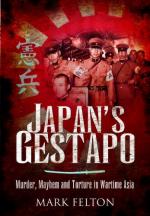 43031 - Felton, M. - Japan's Gestapo. Murder, Mayhem and torture in Wartime Asia