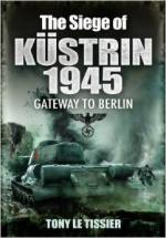 43034 - Le Tissier, T. - Siege of Kuestrin 1945. Gateway to Berlin