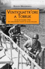 43091 - Migliavacca, R. - Ventiquattr'ore a Tobruk. 13-14 settembre 1942. Un disastroso colpo di mano inglese