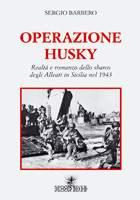 43096 - Barbero, S. - Operazione Husky. Realta' e romanzo dello sbarco dagli Alleati in Sicilia nel 1943