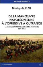 43119 - Queloz, D. - De la manoeuvre napoleonienne a l'offensive a outrance. La tactique general de l'armee francaise 1871-1914