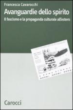 43145 - Cabarocchi, F. - Avanguardie dello spirito. Il Fascismo e la propaganda culturale all'estero