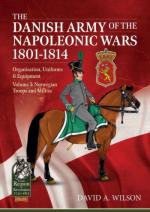 43163 - Wilson, D.A. - Danish Army of the Napoleonic Wars 1807-1814 Organization Uniforms and Equipment Vol 3: Norwegian Troops and Militia (The)