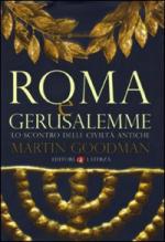 43183 - Goodman, M. - Roma e Gerusalemme. Lo scontro delle civilta' antiche