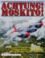 43214 - Bowman, M.W. - Achtung! Moskito! RAF and USAAF Mosquito Fighters, Fighter-Bombers, and Bombers over the Third Reich 1941-1945