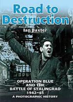 43298 - Baxter, I. - Road To Destruction: Operation Blue and the Battle of Stalingrad a Photographic History