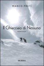 43304 - Preti, M. - Ghiacciaio di Nessuno - Romanzo (Il)