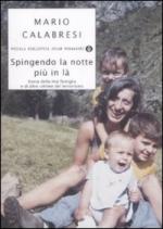 43317 - Calabresi, M. - Spingendo la notte piu' in la'. Storia della mia famiglia e di altre vittime del terrorismo