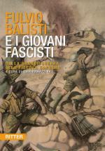 43338 - Ramazzina, G. cur - Fulvio Balisti e i Giovani Fascisti. Dalla Grande Guerra alla Piccola Caprera