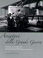 43386 - Varriale, P. - Aviatori della Grande Guerra. Uomini e macchine nelle raccolte fotografiche dell'Ufficio Storico dell'Aeronautica Militare