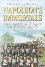 43443 - Uffindell, A. - Napoleon's Immortals. The Imperial Guard and It's Battles 1805-1815