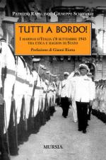 43447 - Rapalino-Schivardi, P.-G. - Tutti a Bordo! I marinai d'Italia l'8 settembre 1943 tra etica e ragion di Stato