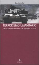 43463 - Zolo, D. - Terrorismo umanitario. Dalla Guerra del Golfo alla strage di Gaza