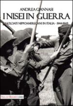 43488 - Giannasi, A. - Nisei in guerra. I soldati nippoamericani in Italia 1944-45 (I)